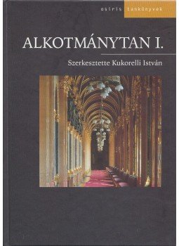 Kukorelli István - Alkotmánytan I. Kukorelli István - Alkotmánytan I., Budapest 2007 antikvár könyv