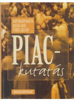 Hoffmann Márta (szerk.), Kozák Ákos, Veres Zoltán - Piackutatás Hoffmann Márta (szerk.), Kozák Ákos, Veres Zoltán - Piackutatás, Budapest 2000 antikvár könyv