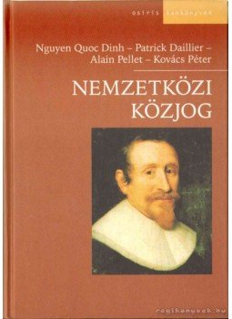 Kovács Péter, Dinh, Nguyen Quoc, Daillier, Patrick, Pellet, Alain - Nemzetközi közjog Kovács Péter, Dinh, Nguyen Quoc, Daillier, Patrick, Pellet, Alain - Nemzetközi közjog, Budapest 2003 antikvár könyv
