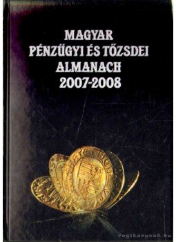 Kerekes György - Magyar pénzügyi és tőzsdei almanach 2007-2008 Kerekes György - Magyar pénzügyi és tőzsdei almanach 2007-2008, 2008 antikvár könyv