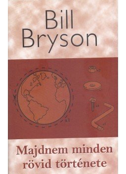 Bill Bryson - Majdnem minden rövid története Bill Bryson - Majdnem minden rövid története, Budapest 2006 antikvár könyv