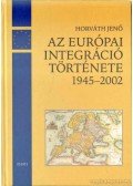 Horváth Jenő - Az európai integráció története napról napra 1945-2002
