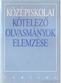 Kelecsényi László Zoltán, Osztovits Szabolcs, Turcsányi Márta - Középiskolai kötelező olvasmányok elemzése Kelecsényi László Zoltán, Osztovits Szabolcs, Turcsányi Márta - Középiskolai kötelező olvasmányok elemzése, 1997 antikvár könyv