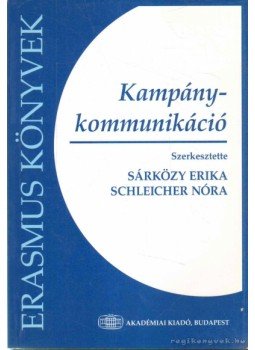 Sárközy Erika (szerk.), Schleicher Nóra (szerk.) - Kampánykommunikáció Sárközy Erika (szerk.), Schleicher Nóra (szerk.) - Kampánykommunikáció, Budapest 2003 antikvár könyv