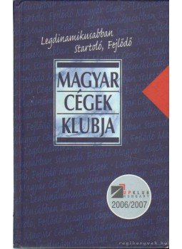 - Legdinamikusabban startoló, fejlődő magyar cégek klubja 2006/2007 - Legdinamikusabban startoló, fejlődő magyar cégek klubja 2006/2007, 2007 antikvár könyv