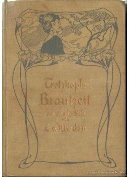 Rhoden, Emmy Von - Trotzkopf Brautzeit Rhoden, Emmy Von - Trotzkopf Brautzeit, Stuttgart 1895 antikvár könyv
