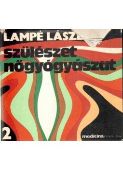 Lampé László - Szülészet, nőgyógyászat 2 Lampé László - Szülészet, nőgyógyászat 2, Budapest 1981 antikvár könyv