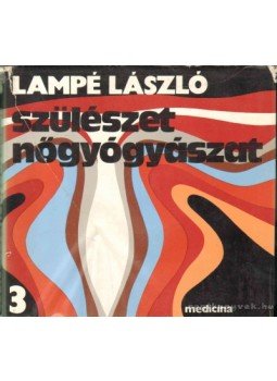 Lampé László - Szülészet, nőgyógyászat 3 Lampé László - Szülészet, nőgyógyászat 3, Budapest 1981 antikvár könyv
