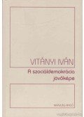 Vitányi Iván - A szociáldemokrácia jövőképe (Alapértékek)