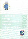 Bankó Zoltán,Gyulavári Tamás - Jogukban áll - avagy a munkavállalók helyzete és jogai az EU-ban