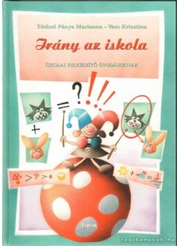 Vass Krisztina, Tóthné Pánya Marianna - Irány az iskola Vass Krisztina, Tóthné Pánya Marianna - Irány az iskola, 0 antikvár könyv