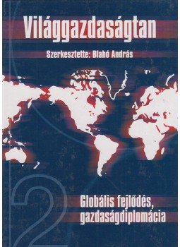 Blahó András - Világgazdaságtan II. - Globális fejlődés-gazdaságsiplomácia Blahó András - Világgazdaságtan II. - Globális fejlődés-gazdaságsiplomácia, Budapest 2002 antikvár könyv