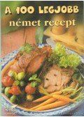 Bodó Alpár (szerk.) - A 100 legjobb német recept
