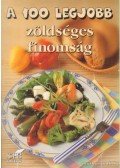 Bogos Katalin - A 100 legjobb zöldséges finomság