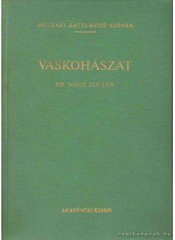 Nagy Zoltán Dr. - Vaskohászat Nagy Zoltán Dr. - Vaskohászat, Budapest 1987 antikvár könyv