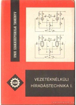 Pintér István, Klatsmányi Béla - Vezetéknélküli híradástechnika I. Pintér István, Klatsmányi Béla - Vezetéknélküli híradástechnika I., Budapest 1977 antikvár könyv