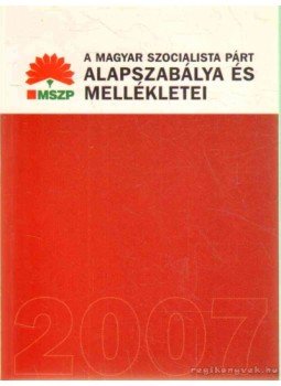  - A Magyar Szocialista Párt alapszabálya és mellékletei, Budapest 2007 antikvár könyv