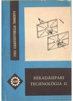 Győri Attila - Híradásipari technológia II. Győri Attila - Híradásipari technológia II., Budapest 1976 antikvár könyv