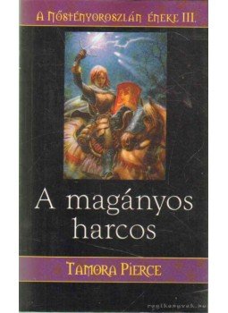 Pierce, Tamora - A magányos harcos Pierce, Tamora - A magányos harcos, Budapest 2006 antikvár könyv