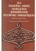 Moravcsik Gyula - Az Árpád-kori magyar történet bizánci forrásai