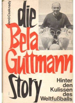 Csaknady Jenő - Die Bela Guttmann Story Csaknady Jenő - Die Bela Guttmann Story, 1964 antikvár könyv