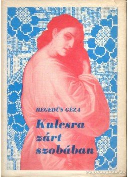 Hegedüs Géza - Kulcsra zárt szobában Hegedüs Géza - Kulcsra zárt szobában, 1969 antikvár könyv