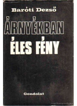 Baróti Dezső - Árnyékban éles fény Baróti Dezső - Árnyékban éles fény, Budapest 1980 antikvár könyv