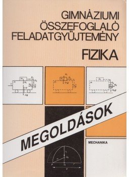 Balogh Vilmos Szilárd - Gimnáziumi összefoglaló feladatgyűjtemény, fizika - Megoldások, Budapest 1993 antikvár könyv