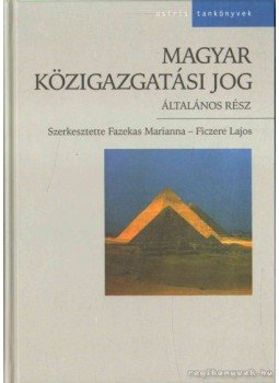 Fazekas Marianna, Ficzere Lajos - Magyar közigazgatási jog Fazekas Marianna, Ficzere Lajos - Magyar közigazgatási jog, Budapest 2006 antikvár könyv