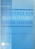 Gaál Edit - Összefoglaló feladatgyűjtemény magyar nyelvből a középiskolák számára