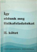 Boros Dezső,Győri József,Holics László - Így oldunk meg fizikafeladatokat I-II.