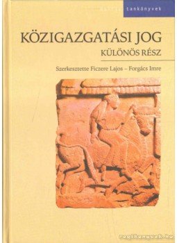 Ficzere Lajos, Forgács Imre - Közigazgatási jog Ficzere Lajos, Forgács Imre - Közigazgatási jog, Budapest 2006 antikvár könyv