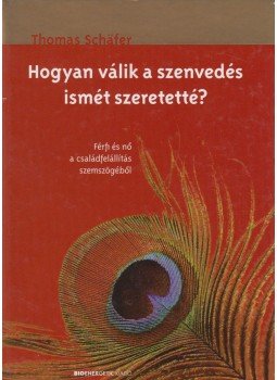 Thomas Schafer - Hogyan válik a szenvedés ismét szeretetté? Thomas Schafer - Hogyan válik a szenvedés ismét szeretetté?, Budapest 2008 antikvár könyv