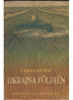 Veres Péter - Ukrajna földjén Veres Péter - Ukrajna földjén, 1951 antikvár könyv