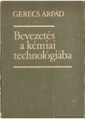 Gerecs Árpád - Bevezetés a kémiai technológiába