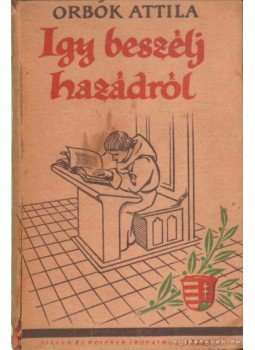 Orbók Attila - Így beszélj hazádról! Orbók Attila - Így beszélj hazádról!, Budapest 0 antikvár könyv