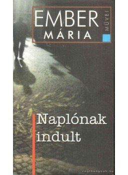 Ember Mária - Naplónak indult Ember Mária - Naplónak indult, 2005 antikvár könyv