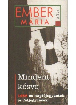 Ember Mária - Mindent késve Ember Mária - Mindent késve, Budapest 2006 antikvár könyv