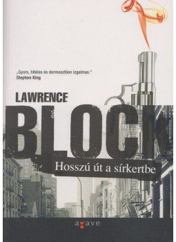Lawrence Block - Hosszú út a sírkertbe Lawrence Block - Hosszú út a sírkertbe, Budapest 2010 antikvár könyv