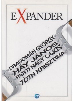 Háy János, Parti Nagy Lajos, Tóth Krisztina, Dragomán György - Expander Háy János, Parti Nagy Lajos, Tóth Krisztina, Dragomán György - Expander, Pécs 2010 antikvár könyv