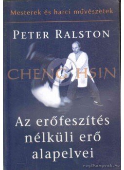 Hsin, Cheng - Az erőfeszítés nélküli erő alapelvei Hsin, Cheng - Az erőfeszítés nélküli erő alapelvei, 2004 antikvár könyv
