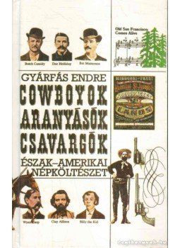 Gyárfás Endre - Cowboyok, aranyásók, csavargók Gyárfás Endre - Cowboyok, aranyásók, csavargók, 1992 antikvár könyv