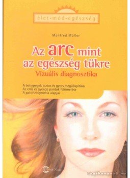 Müller, Manfred - Az arc, mint az egészség tükre Müller, Manfred - Az arc, mint az egészség tükre, Budapest 2004 antikvár könyv