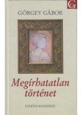 Görgey Gábor - Megírhatatlan történet