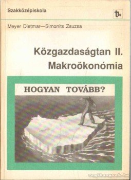 Meyer Dietmar, Simonits Zsuzsa - Közgazdaságtan II. Makroökonómia Meyer Dietmar, Simonits Zsuzsa - Közgazdaságtan II. Makroökonómia, Budapest 1991 antikvár könyv