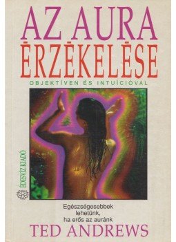 Ted Andrews - Az aura érzékelése Ted Andrews - Az aura érzékelése, Budapest 1995 antikvár könyv