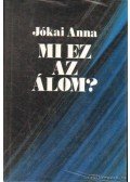 Jókai Anna - Mi ez az álom?