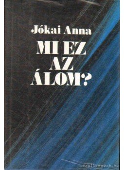 Jókai Anna - Mi ez az álom? Jókai Anna - Mi ez az álom?, Budapest 1990 antikvár könyv