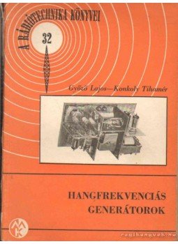 Győző Lajos, Konkoly Tihamér - Hangfrekvenciás generátorok Győző Lajos, Konkoly Tihamér - Hangfrekvenciás generátorok, Budapest 1960 antikvár könyv