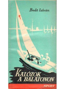 Bedő István - Kalózok a Balatonon Bedő István - Kalózok a Balatonon, Budapest 1965 antikvár könyv